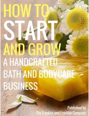 How to Start and Grow a Handcrafted Bath and Body Care Business