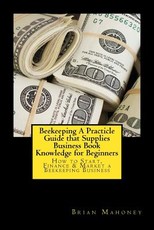 Beekeeping A Practicle Guide that Supplies Business Book Knowledge for Beginners