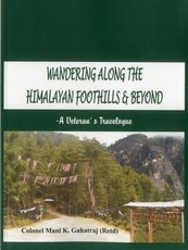 Wandering Along the Himalayan Foothills & Beyond - A Veterans Travelogue