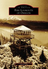 Fire Lookouts of Oregon