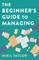 The Beginner's Guide to Managing