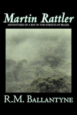 Martin Rattler by R.M. Ballantyne, Fiction, Action & Adventure
