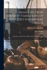 Mean Electron Density Variations of the Quiet Ionosphere No. 13; Summary of One Year of Data. May 1959-April 1960; NBS Technical Note 40-13