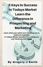 5 Keys To Success in Todays Market Learn the Difference in Prospecting and M
