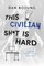 This Civilian Sh*t is Hard