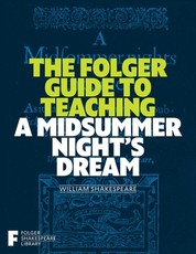 The Folger Guide to Teaching a Midsummer Night's Dream