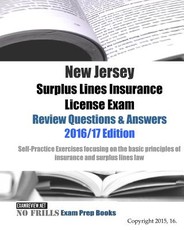 New Jersey Surplus Lines Insurance License Exam Review Questions & Answers 2016/17 Edition
