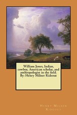 William Jones, Indian, cowboy, American scholar, and anthropologist in the field. By