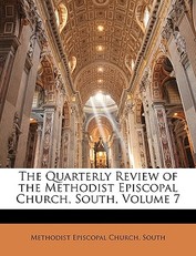 The Quarterly Review of the Methodist Episcopal Church, South, Volume 7