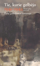 Tie, kurie gelbėjo 1941–1944. Žydų gelbėjimas Lietuvoje