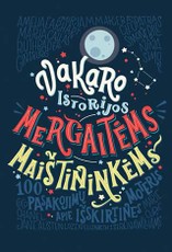 Vakaro istorijos mergaitėms maištininkėms. Šimtas pasakojimų apie išskirtines moteris