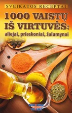 Sveikatos receptai. 1000 vaistų iš virtuvės: aliejai, prieskoniai, žalumynai