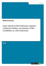 Latin American Revolutionary Augusto CalderÃ³n Sandino. An Analysis of His Credibility as a Revolutionary