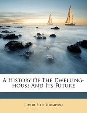 A History of the Dwelling-House and Its Future