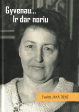 Gyvenau … ir dar noriu