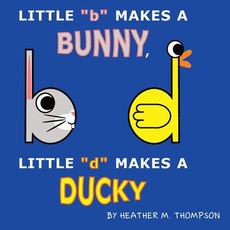 Little b Makes a Bunny, Little d Makes a Ducky