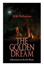 THE GOLDEN DREAM (Adventures in the Far West)
