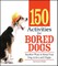 150 Activities for Bored Dogs