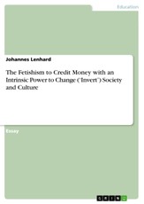The Fetishism to Credit Money with an Intrinsic Power to Change ('Invert') Society and Culture