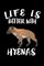 Life Is Better With Hyenas