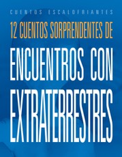 12 Cuentos Sorprendentes de Encuentros Con Extraterrestres