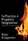 The Practice of Prophetic Imagination