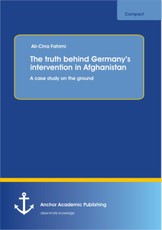 The truth behind Germany's intervention in Afghanistan: A case study on the ground
