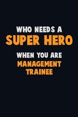 Who Need A SUPER HERO, When You Are Management Trainee