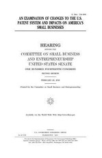 An examination of changes to the U.S. patent system and impacts on America's small businesses
