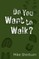 Do You Want to Walk