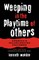 Weeping in the Playtime of Others