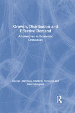 Growth, Distribution and Effective Demand: Alternatives to Economic Orthodoxy