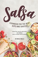 Salsa Cookbook for The Best Dips and Sauces