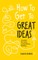 How to Get to Great Ideas