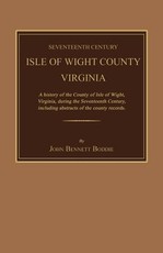 Seventeenth Century Isle of Wight County, Virginia. a History of the County of Isle of Wight, Virginia, During the Seventeenth Century, Including Abstracts of the County Records