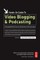 Hands-On Guide to Video Blogging and Podcasting