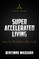 Super Accelerated Living