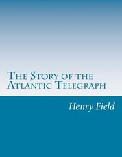 The Story of the Atlantic Telegraph