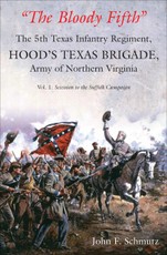 &quote;The Bloody Fifth&quote;-The 5th Texas Infantry, Hood's Texas Brigade, Army of Northern Virginia