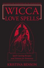 Wicca Love Spells: Love Magick for the Beginner and the Advanced Witch - Spell Casting Recipes and Potions for Romance