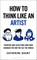 How To Think Like an Artist