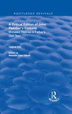 A Critical Edition of John Fletcher's Comedy, Monsieur Thomas, or, Father's Own Son