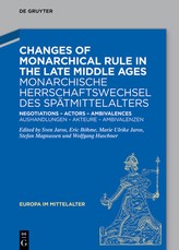 Changes of Monarchical Rule in Late Medieval Societies / Monarchische Herrschaftswechsel Des SpÃÂ¤tmittelalters Im Vergleich