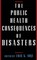 The Public Health Consequences of Disasters