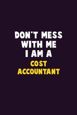 Don't Mess With Me, I Am A Cost Accountant