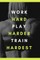 work hard play harder train hardest