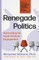 Renegade Politics