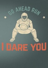 Go Ahead Run I Dare You