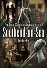 Foul Deeds & Suspicious Deaths in & Around Southend-on-Sea