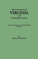 Government of Virginia in the Seventeenth Century. Originally Published as Jamestown 350th Anniversary Historical Booklet, Number 16 (1957)